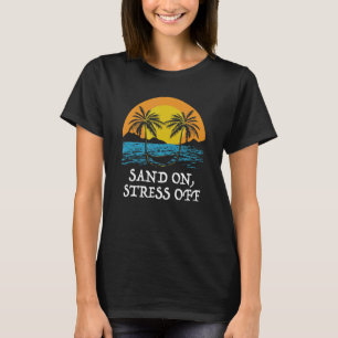 Sand on Stress off Beach Motivational Quote Ocean T-Shirt