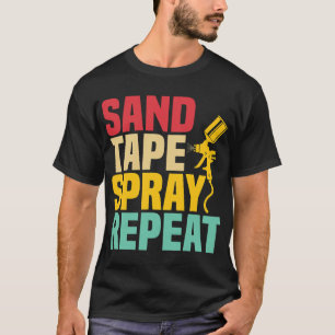 Sand Tape Spray Repeat Auto Body Painter Technicia T-Shirt