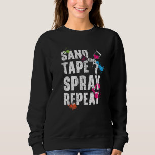 Sand Tape Spray Repeat Car Detailing Auto Body Pai Sweatshirt