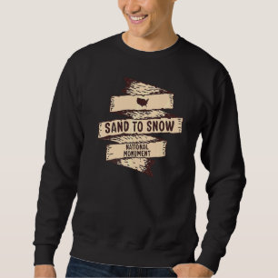 Sand To Snow National Monument California Vacation Sweatshirt