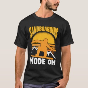 Sandboarding Mode On Sandboarder Sandboard Sand T-Shirt
