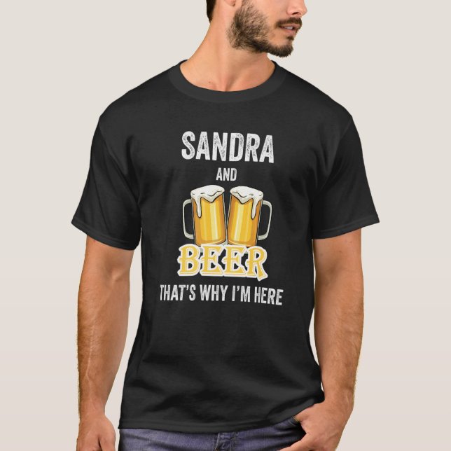 Sandra And Beer That's Why I'm Here   T-Shirt (Front)