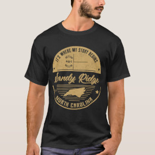 Sandy Ridge North carolina It's Where my story beg T-Shirt