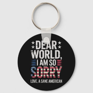 Sane Americans Dear World I Am So Sorry Sane Ameri Key Ring