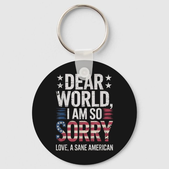 Sane Americans Dear World I Am So Sorry Sane Ameri Key Ring (Front)