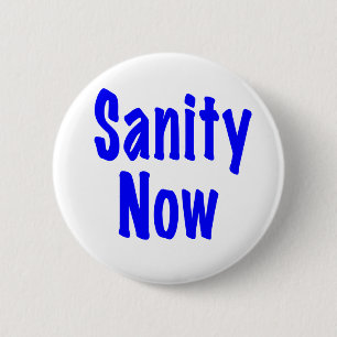 Sanity Now 6 Cm Round Badge