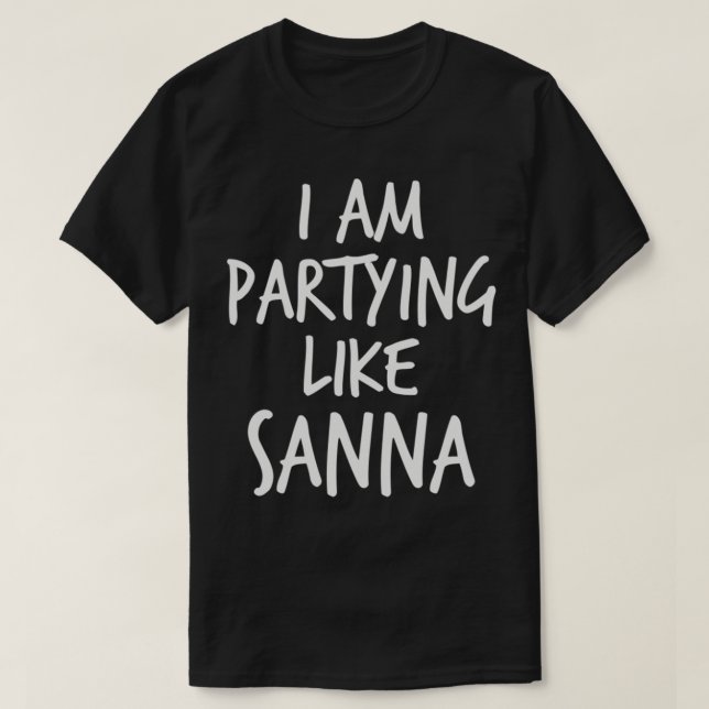 Sanna Marin - I am partying like a Sanna T-Shirt (Design Front)