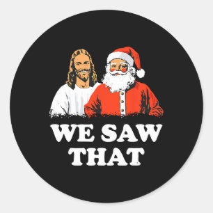 Santa And Jesus We Saw That Merry Christmas Funny  Classic Round Sticker