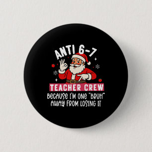 Santa Anti 6 7 Teacher Crew No 67 Meme Christmas Cm Round Badge