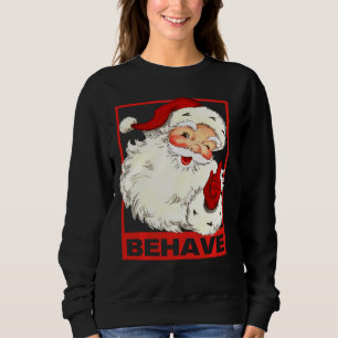 Santa Behave Christmas Santa Apparel Christmas App Sweatshirt