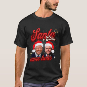 Santa Came Twice Christmas Funny Y Naughty Trump T-Shirt