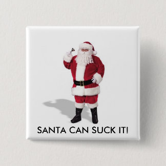 SANTA CAN SUCK IT! 15 CM SQUARE BADGE