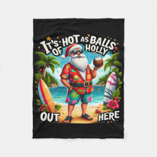 Santa Christmas In July It's Hot As Of Holly Out H Fleece Blanket