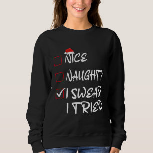 Santa Claus  Christmas Nice Naughty I Swear I Trie Sweatshirt