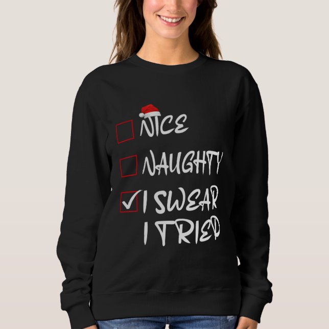 Santa Claus  Christmas Nice Naughty I Swear I Trie Sweatshirt (Front)