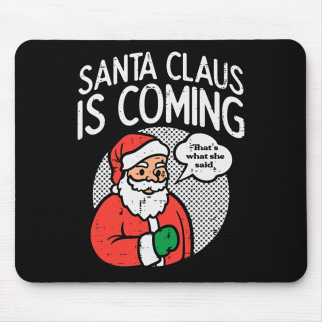 Santa claus coming she said fun christmas xmas hum mouse pad (Front)