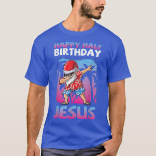 Santa Claus Dabbing Happy Half Birthday Jesus Chri T-Shirt