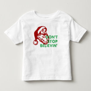 SANTA CLAUS DON'T STOP BELIEVIN TODDLER T-Shirt