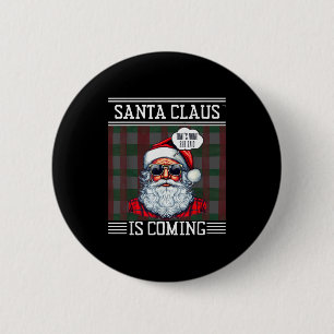 Santa Claus Is Coming That What She Said Christmas 6 Cm Round Badge