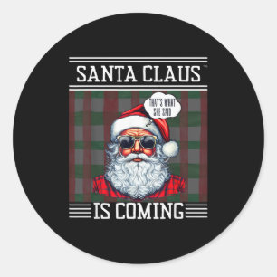 Santa Claus Is Coming That What She Said Christmas Classic Round Sticker