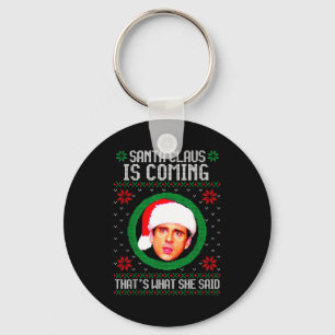 Santa Claus Is Coming That's What She Said Key Ring