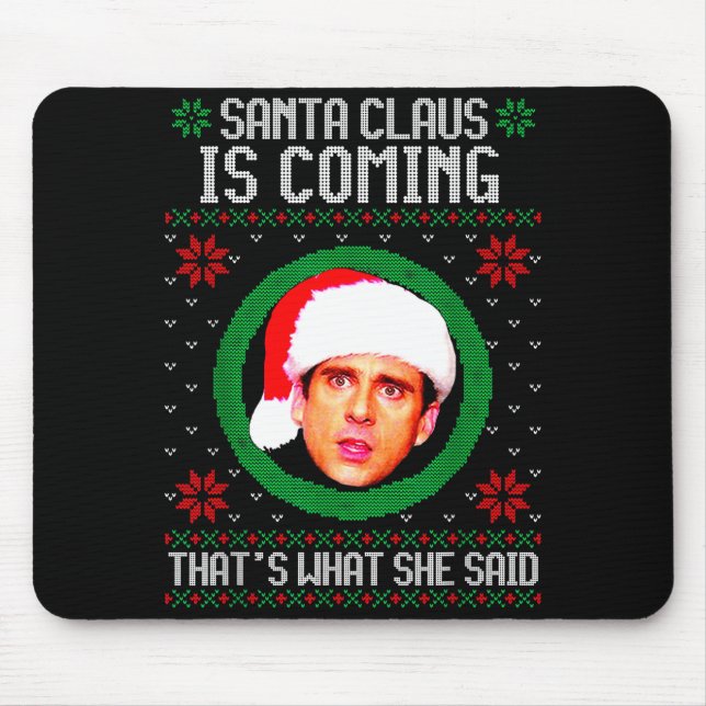 Santa Claus Is Coming That's What She Said  Mouse Pad (Front)