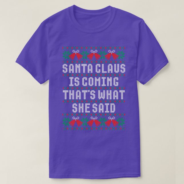 Santa Claus Is Coming Thats What She Said T-Shirt (Design Front)
