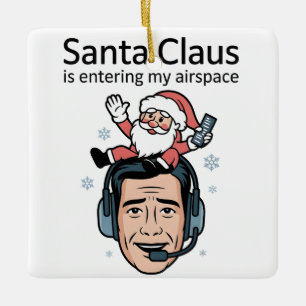 Santa Claus is Entering my Airspace Air Traffic Ceramic Ornament