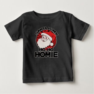 Santa claus is my ho ho homie baby T-Shirt