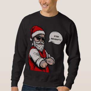 Santa Claus Stay Naughty Funny Christmas  Sweatshirt