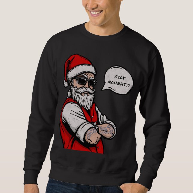 Santa Claus Stay Naughty Funny Christmas  Sweatshirt (Front)