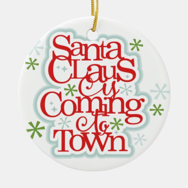 Santa Clause is Coming to Town Christmas Ceramic Ornament (Front)