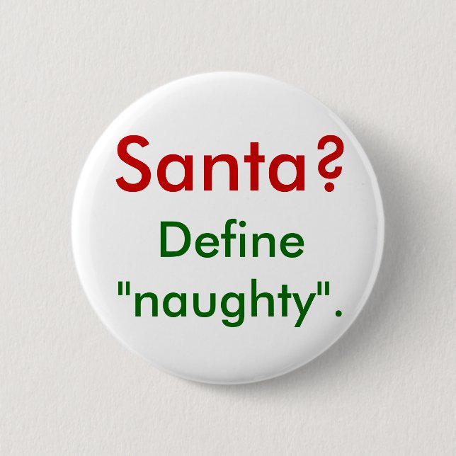 Santa?  Define "naughty". 6 Cm Round Badge (Front)