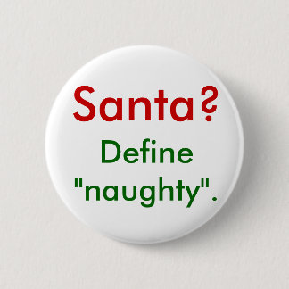 Santa? Define "naughty". 6 Cm Round Badge