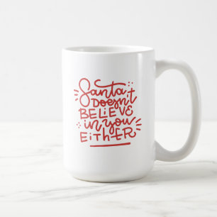 Santa Doesn’t Believe in You Either Coffee Mug