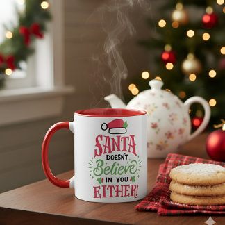 Santa Doesn’t Believe in You Either Funny Christma Mug