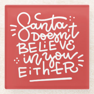 Santa Doesn’t Believe in You Either Glass Coaster