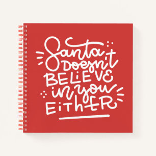 Santa Doesn’t Believe in You Either Notebook