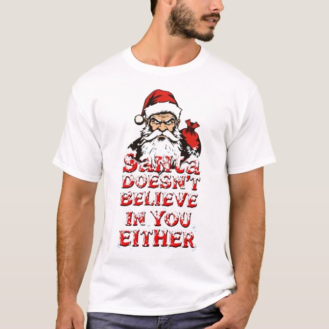 Santa Doesn’t Believe in You Either t-shirt (Front)