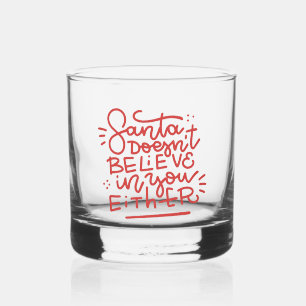Santa Doesn’t Believe in You Either Whiskey Glass