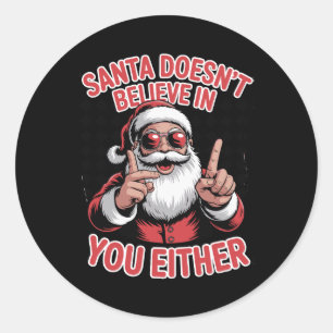 Santa Doesn't Believe In You Either Christmas Xmas Classic Round Sticker