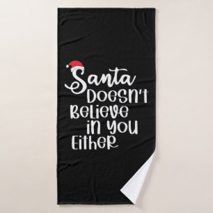 Santa Doesnt Believe In You Either Funny Christmas Bath Towel
