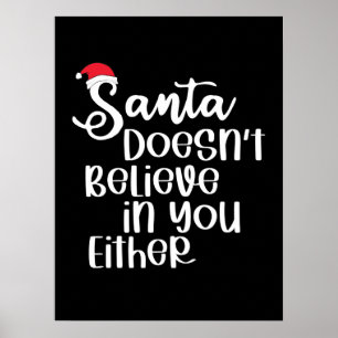 Santa Doesnt Believe In You Either Funny Christmas Poster