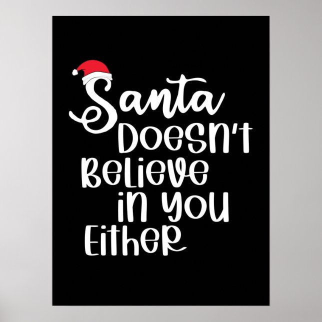 Santa Doesnt Believe In You Either Funny Christmas Poster (Front)