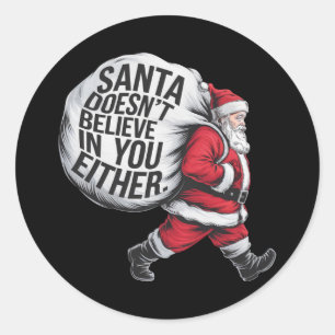 Santa Doesn't Believe In You Either Team Santa  Classic Round Sticker