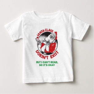 Santa Doesn't Exist-But I can't Read, So it's ok. Baby T-Shirt