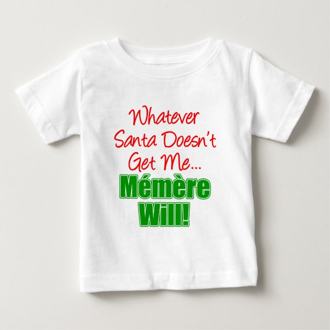 Santa Doesn't Get Me Memere Will Baby T-Shirt (Front)