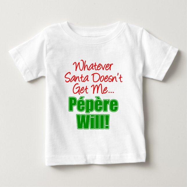 Santa Doesn't Get Me Pepere Will Baby T-Shirt (Front)