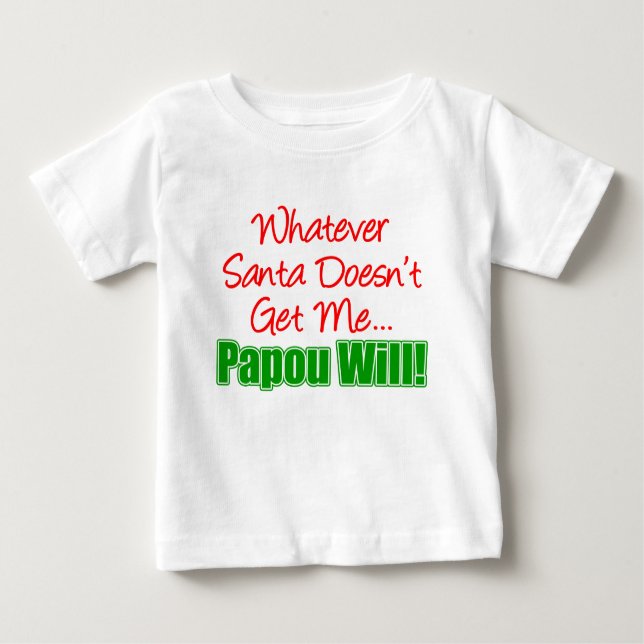 Santa Doesn't Papou Will Baby T-Shirt (Front)