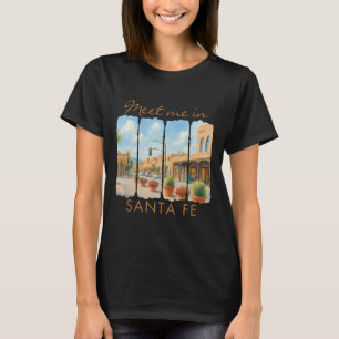 Santa Fe New Mexico Travel Brushstroke Meet Me In T-Shirt
